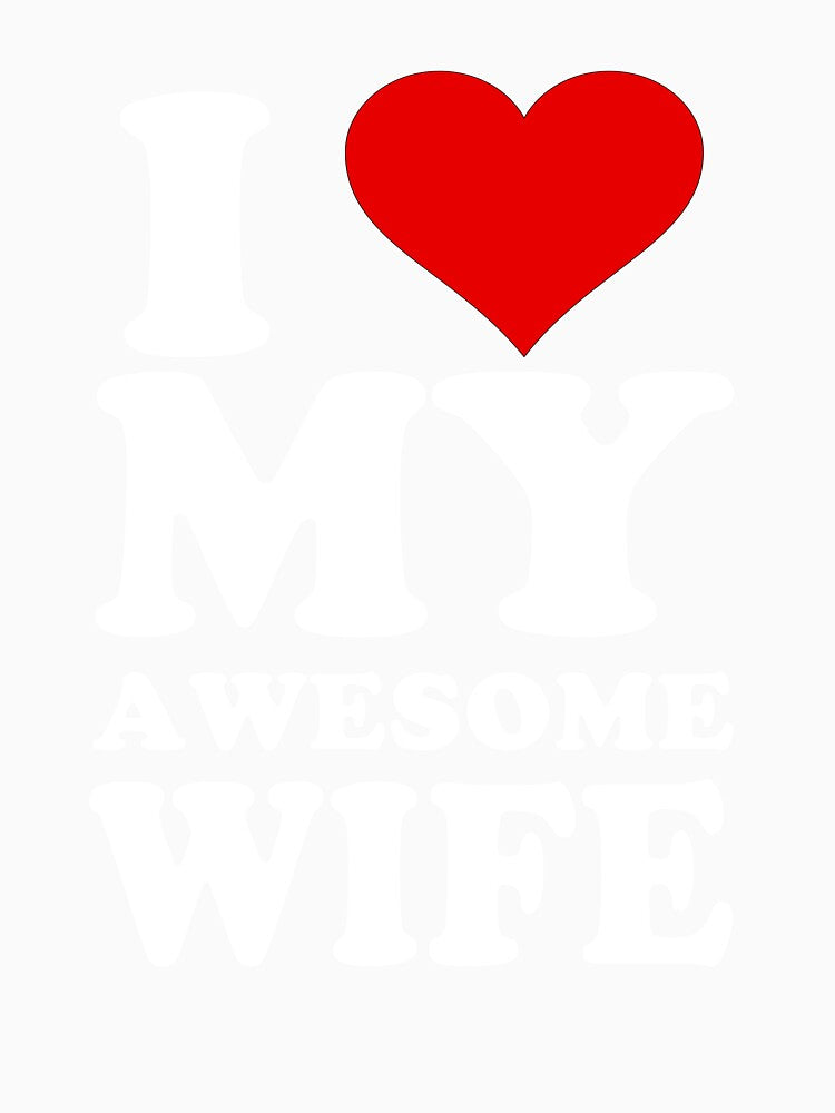 I Love My Awesome Wife I Heart My Hot Wife by TimothyCoxShop