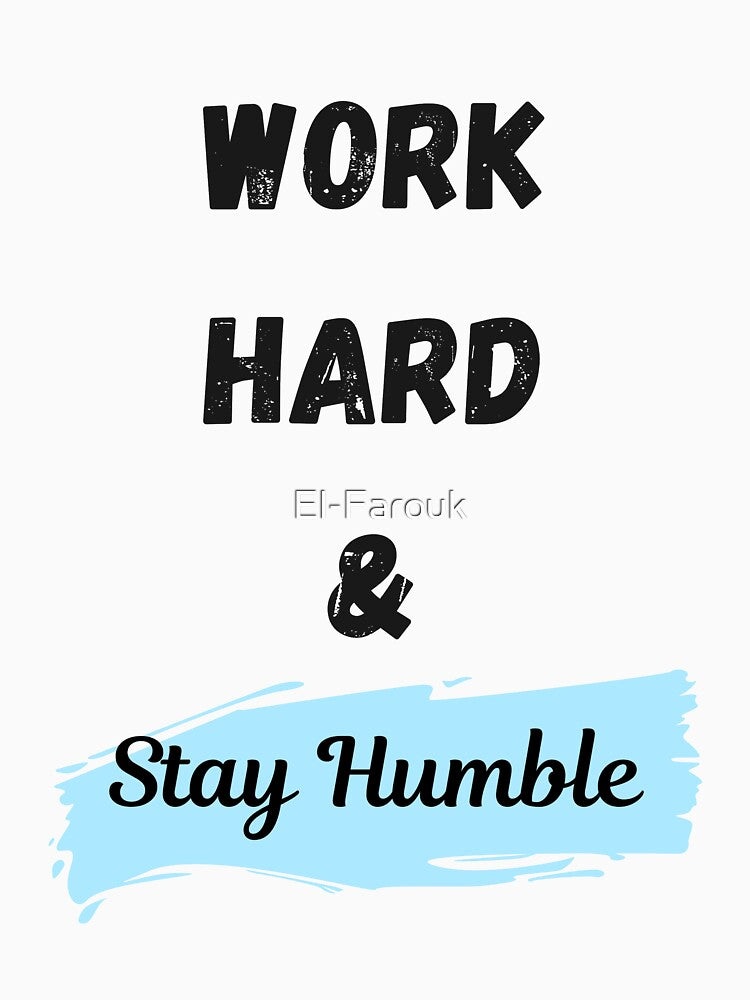 Work hard Stay Humble by El-Farouk