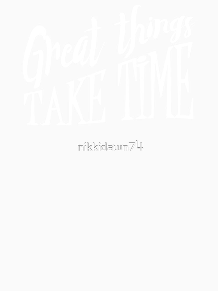 Great Things Take Time Hipster Inspirational Mantra design by nikkidawn74