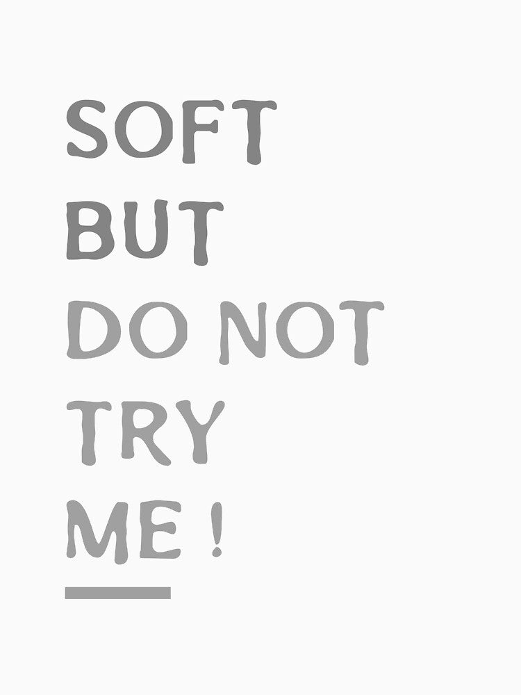 Soft But Do Not Try Me! Empowered Cool Women Tshirt Tee by APINKILLUSION