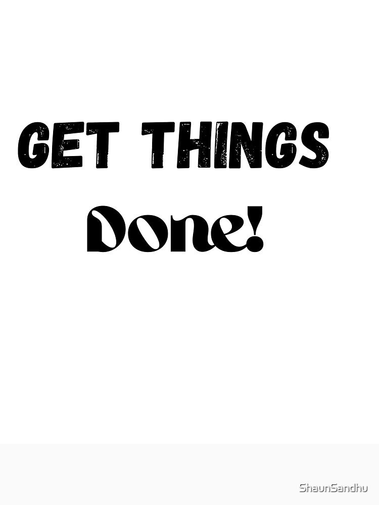 Get Things Done! by ShaunSandhu