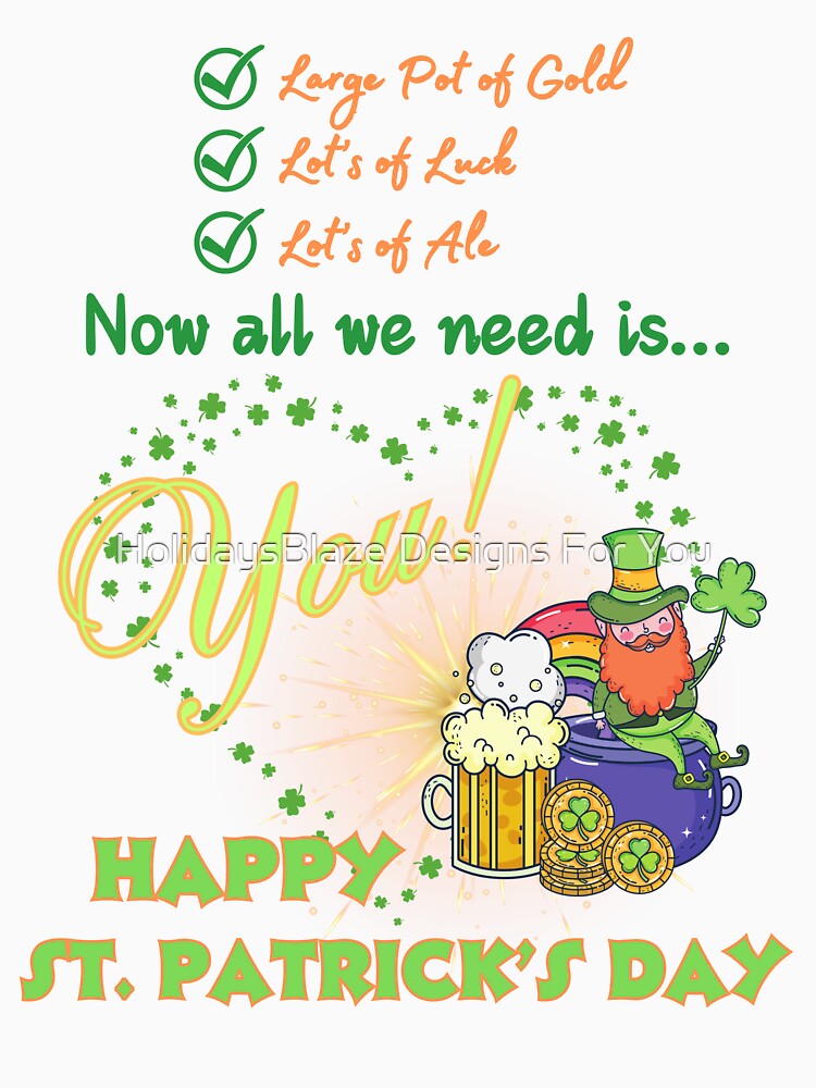 All We Need Is You! Happy St. Patrick's Day! by HolidaysBlaze Designs For You