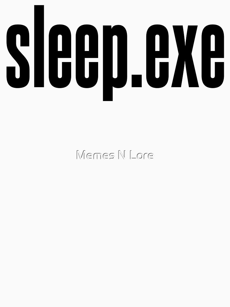sleep.exe by Memes N Lore