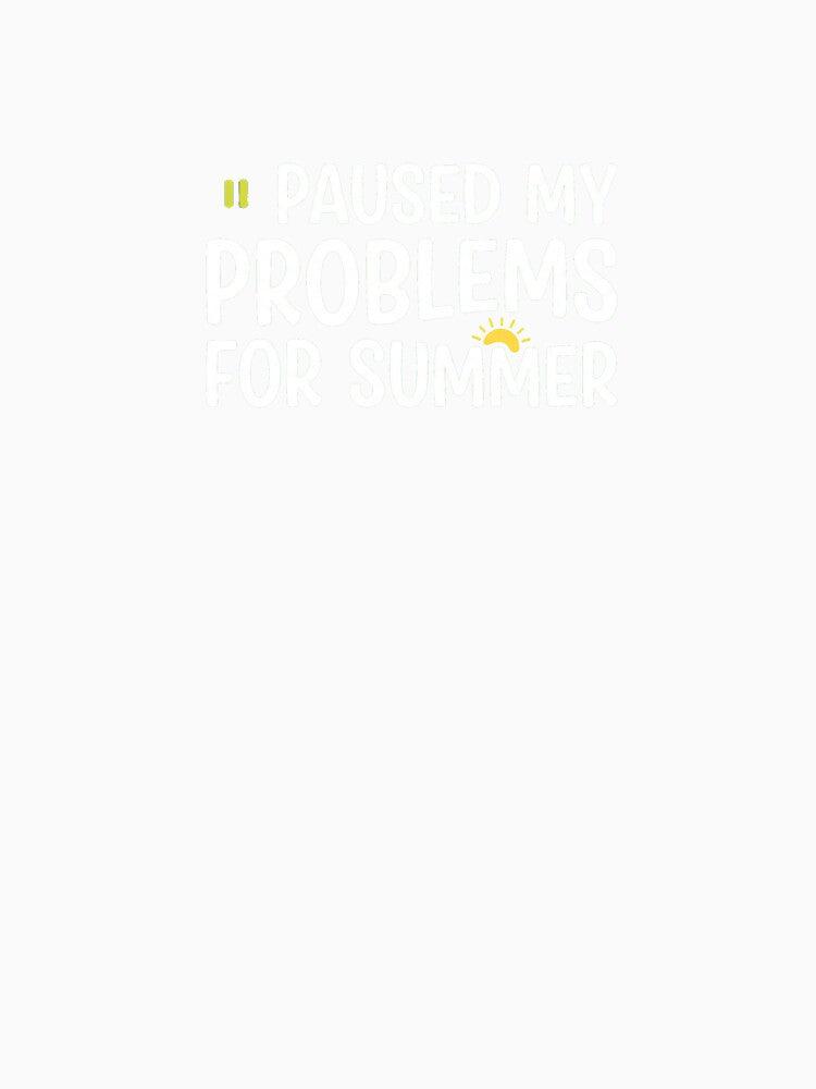I Paused My Problems For Summer by NicoVeithen