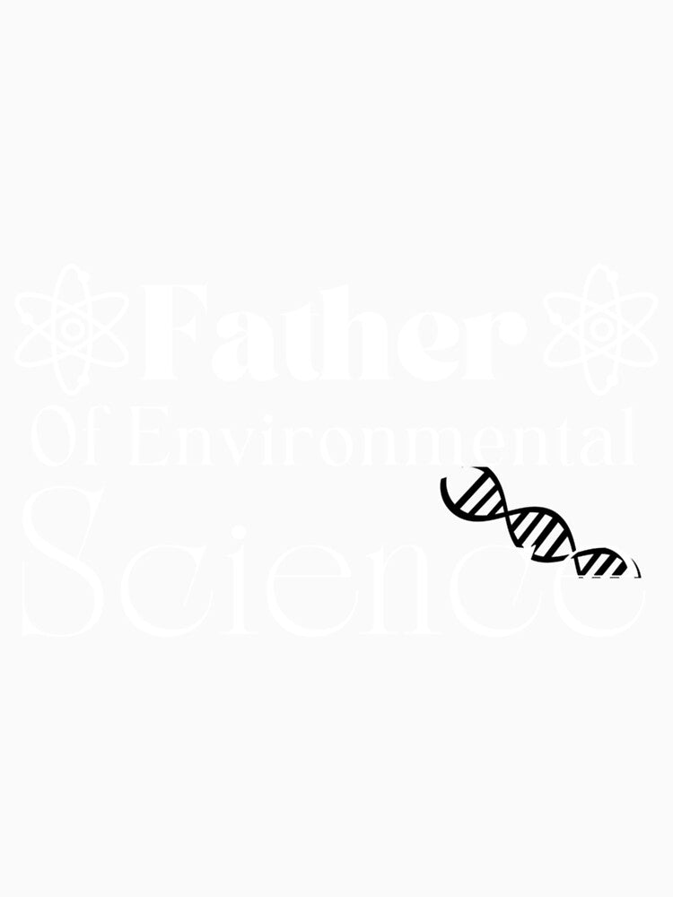 Father of environmental science father's day by HancisRossin