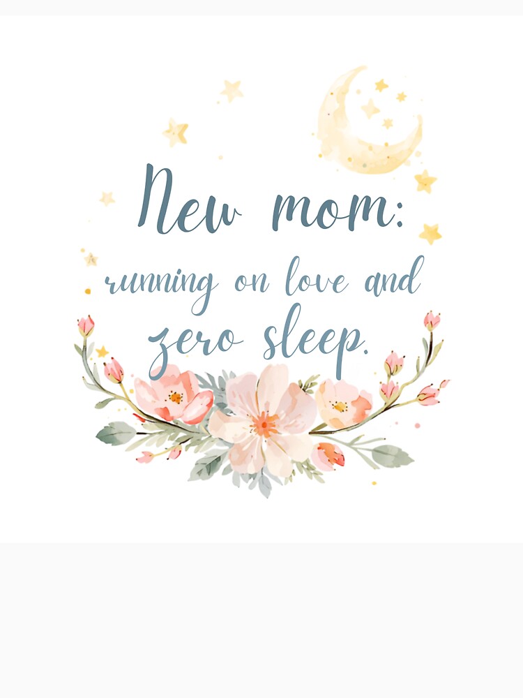 New Mom Running On Love And Zero Sleep by CozyMomDesign