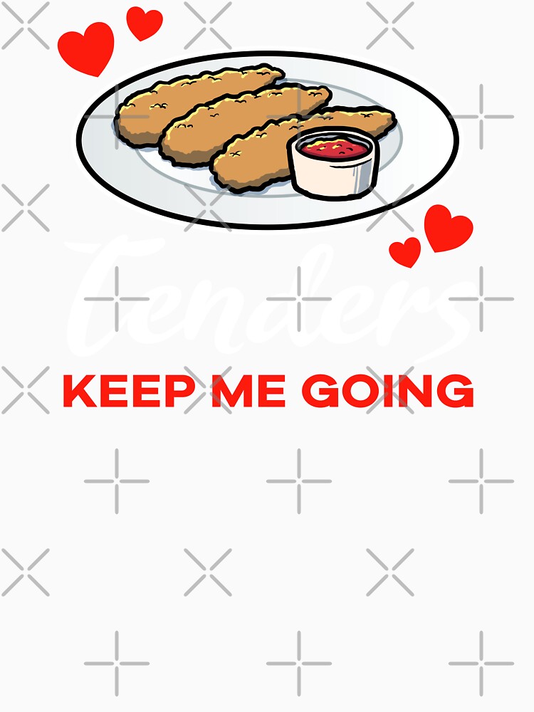 Chicken Tenders keep me going saying by jonmlam