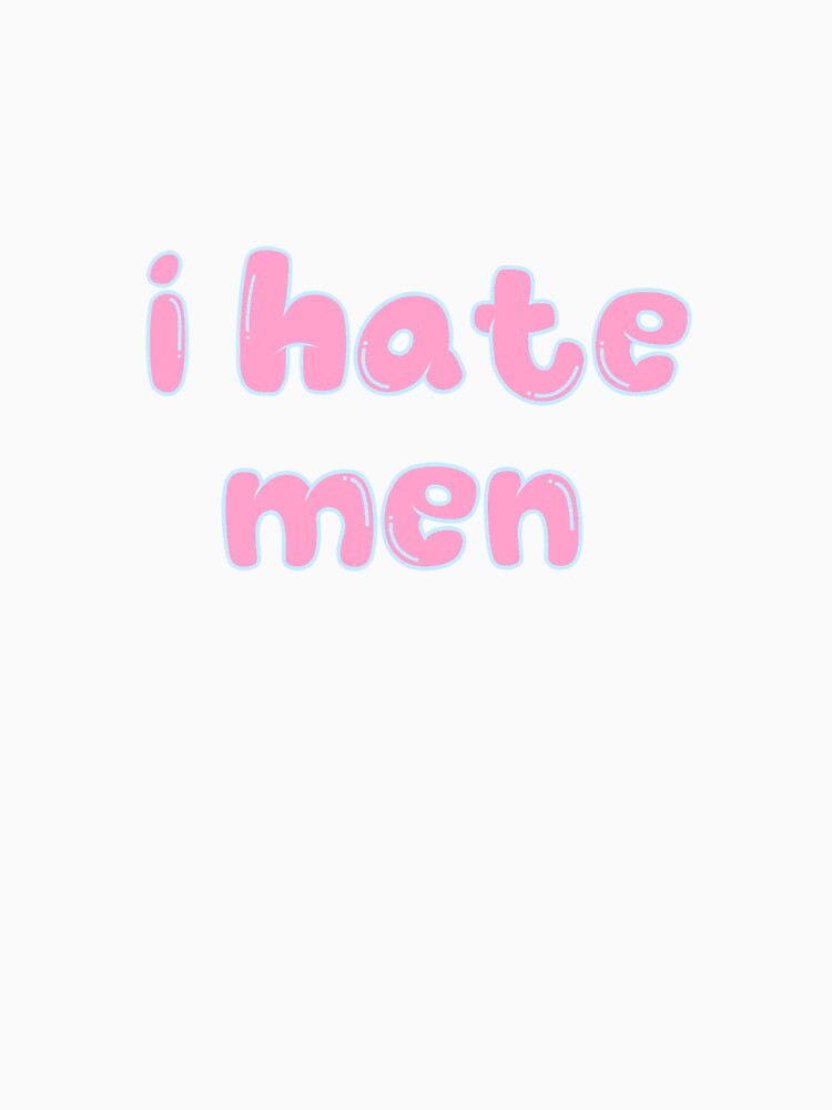 I Hate Men ! by GigglyVirtuoso