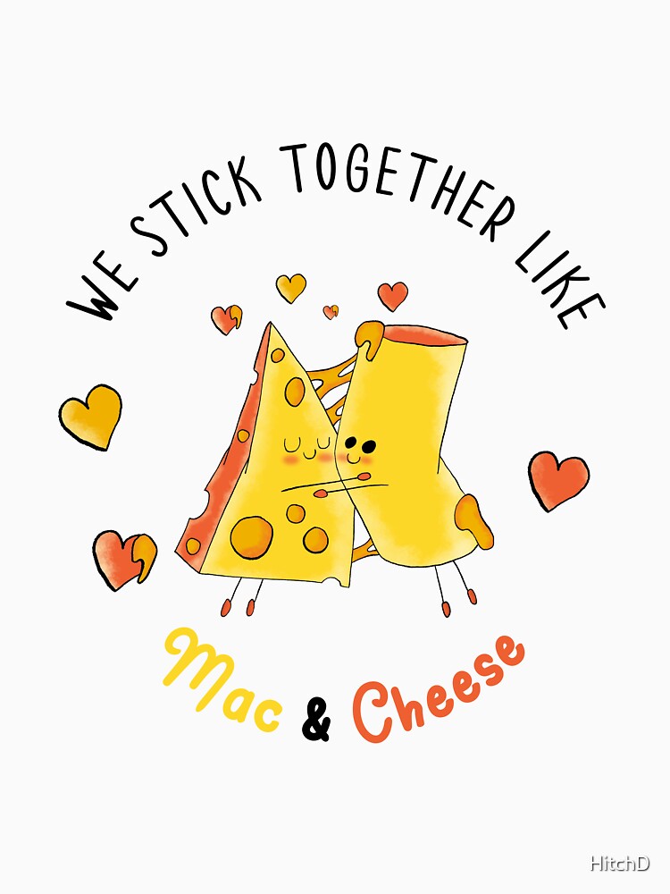 We Stick Together Like Mac & Cheese by HitchD