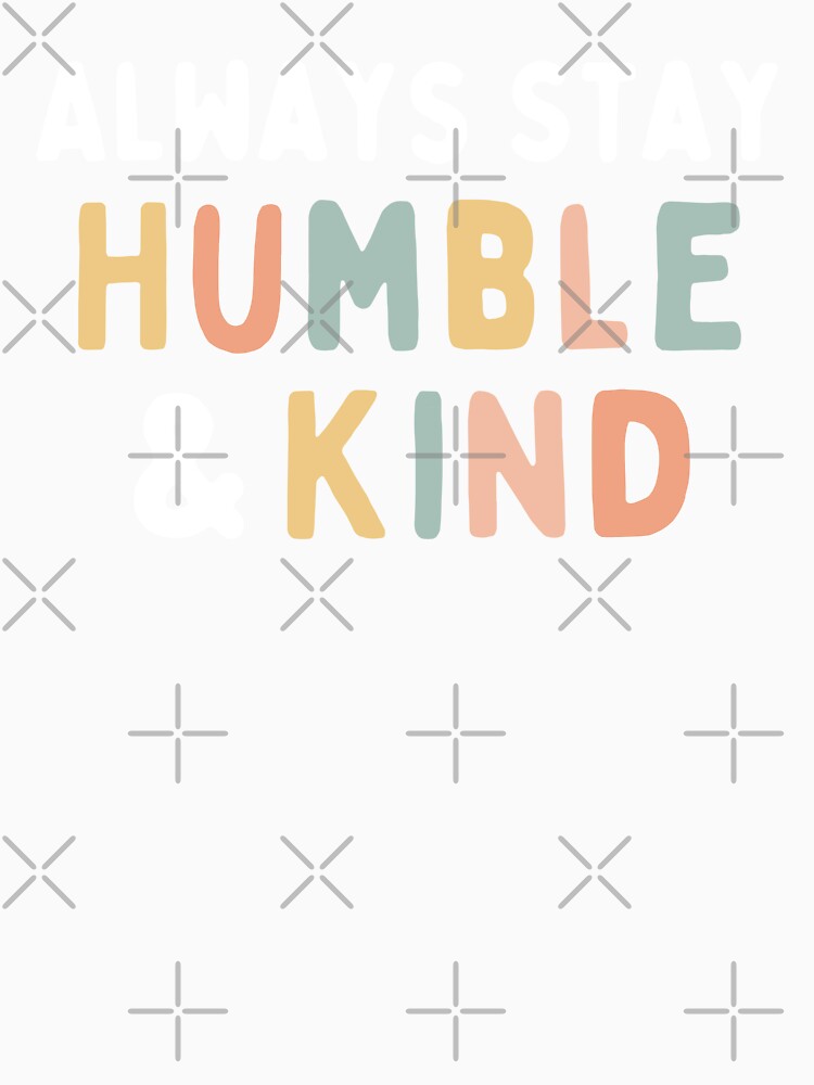 Always Stay Humble and Kind Colorful by MOONINSPIRATION