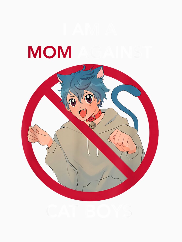 I AM A MOM AGAINST CAT BOYS by Vanhoang7620