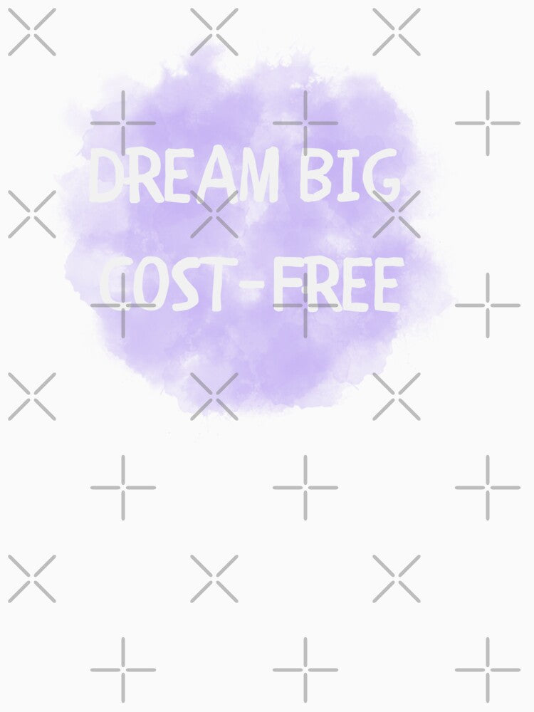 Dream big cost free  T shirt by ideptamiderw