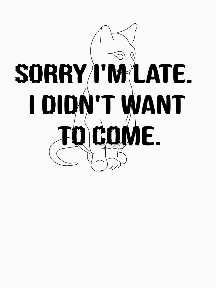 Sorry I'm late. I didn't want to come by rezze