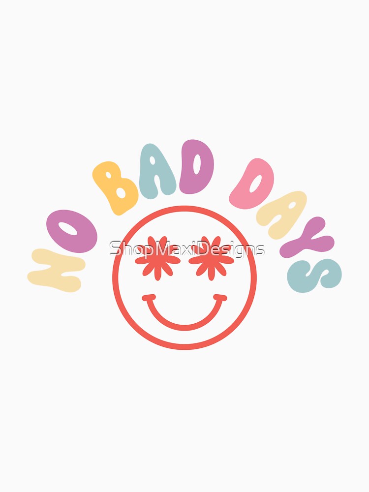 No bad days groovy inspirational by ShopMaxiDesigns