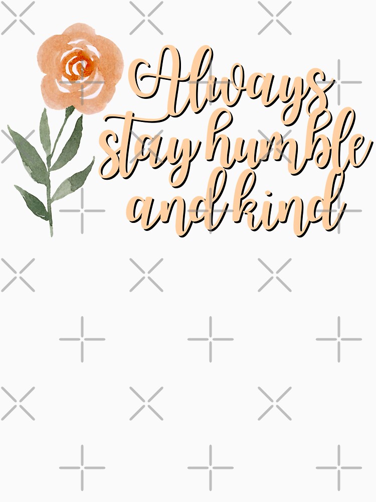 Always Stay Humble Kind by KarolinaPaz