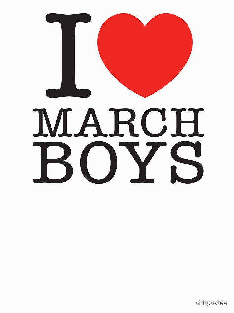 I Love March Boys by shitpostee