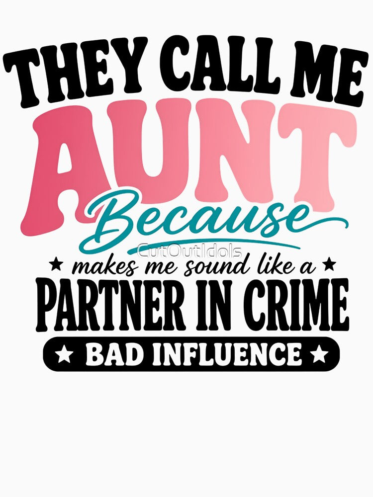 They Call Me Aunt Because Partner in Crime Was Taken Funny Cool Aunt by CutOutIdols
