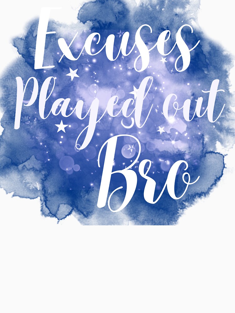Excuses Played Out Bro Tshirts by Shevonda Thomas