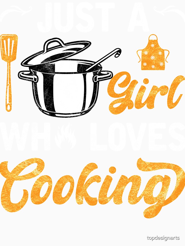 Just a Girl Who Loves Cooking Cool Chef Girls by topdesignarts