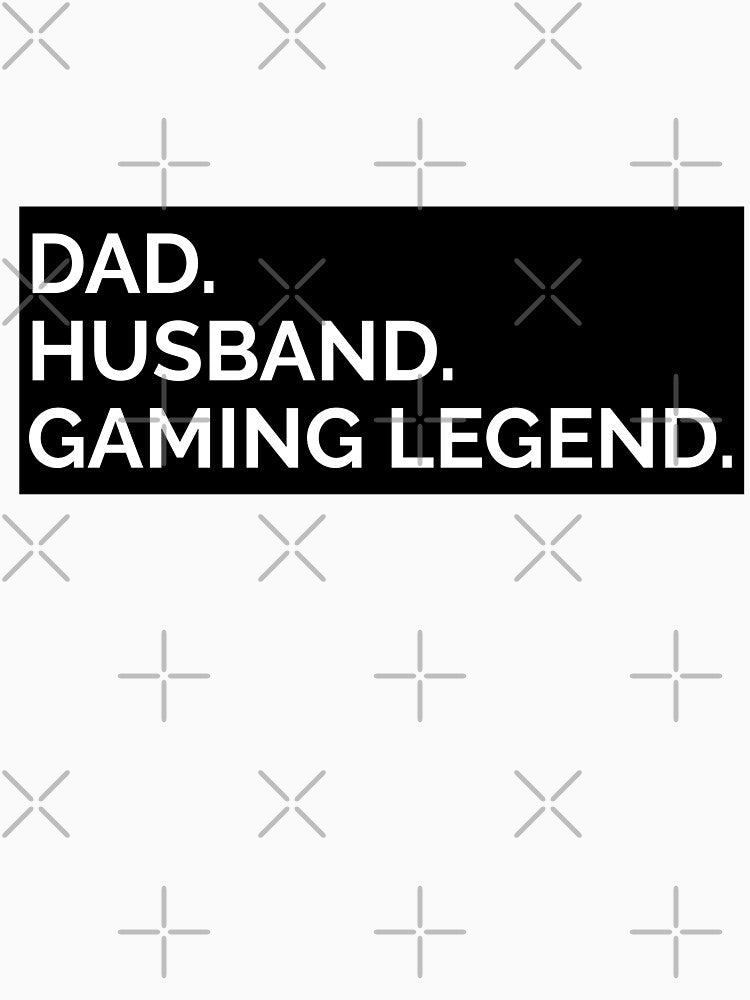 Dad. Husband. Gaming Legend. Funny Quote Dad T-Shirt by SuccessfulVibes