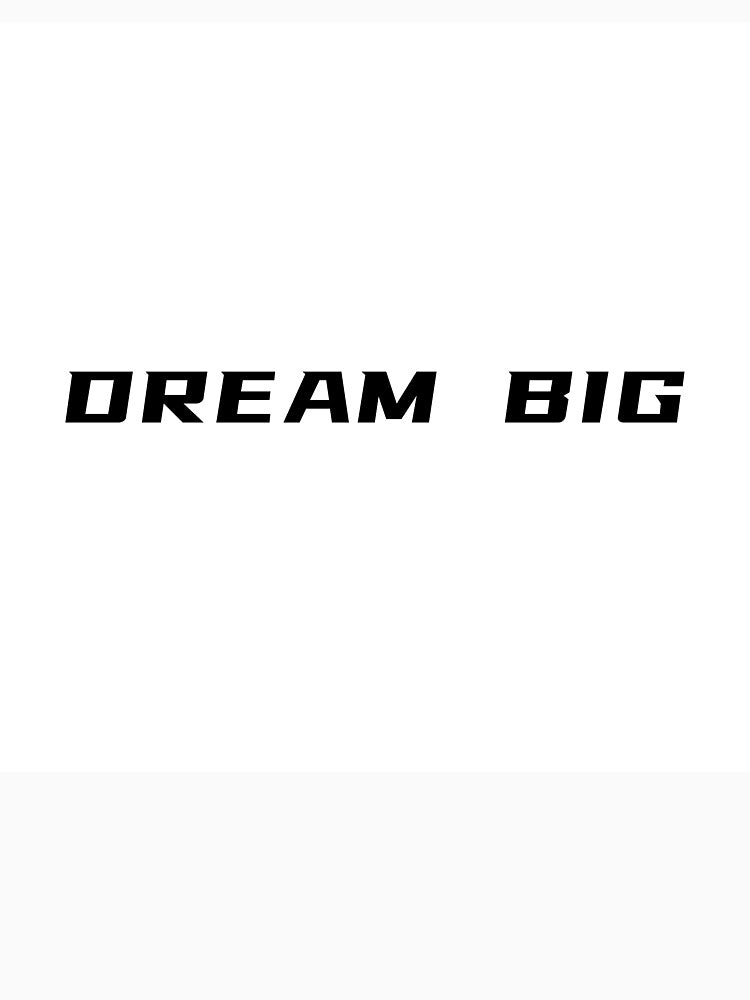 Dream Big T-Shirt – Inspirational Quote | Uncle Jichuan by Uncle-Jichuan