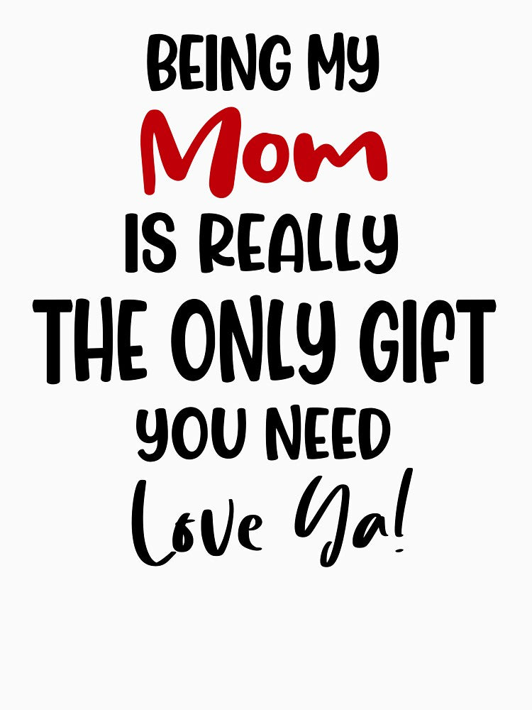 Being My Mom Is Really The Only Gift You Need Mothers Day Birthday Funny Mother by EasyPrintGift