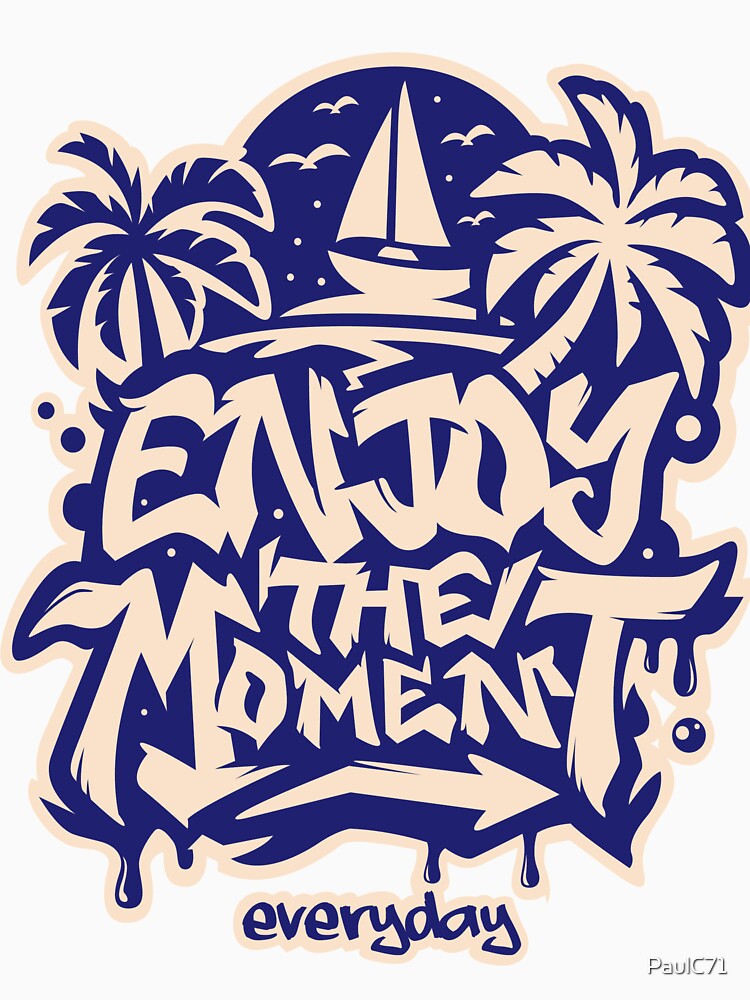 Motivational Quote - "Enjoy the Moment Everyday" by PaulC71