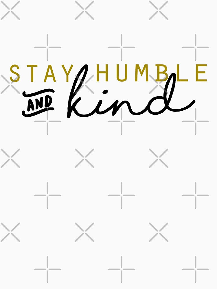 stay humble and kind by kareanddesign