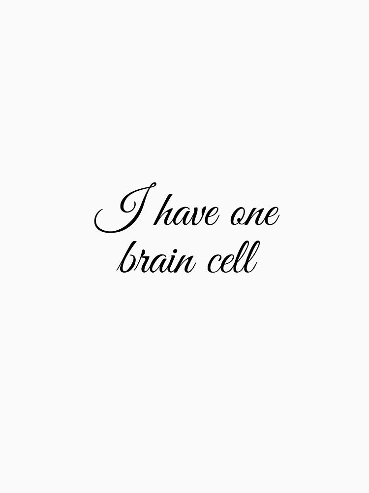 I have one brain cell by SincerelyKate