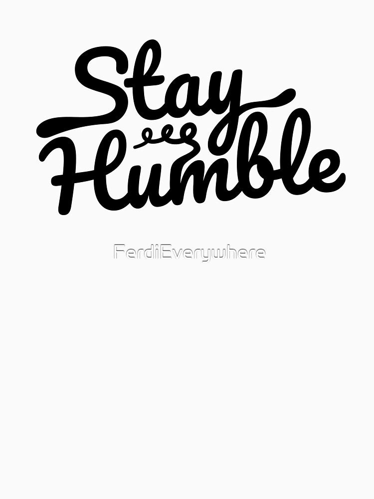 Stay humble by FerdiEverywhere