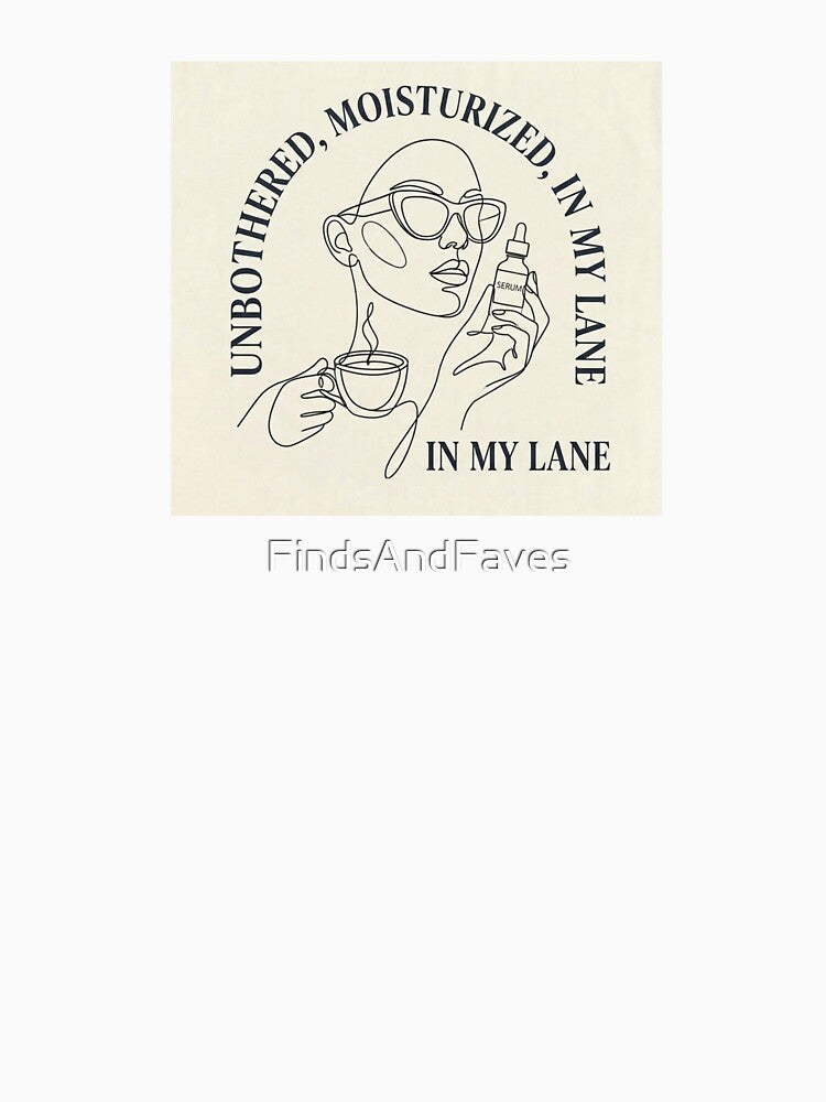 Unbothered, moisturized, in my lane by FindsAndFaves