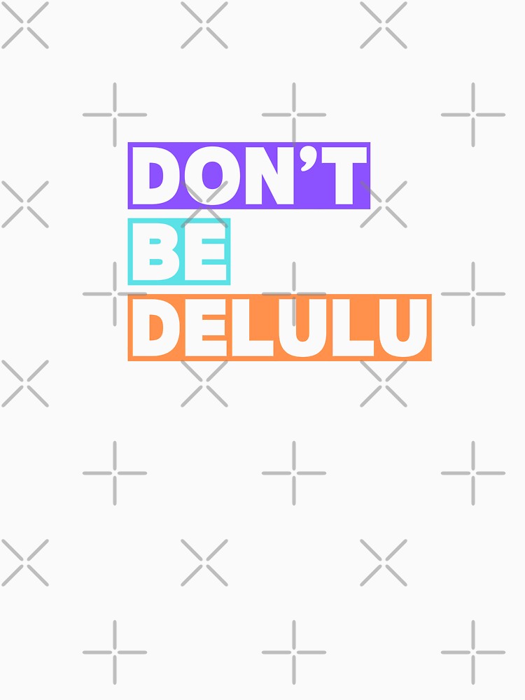 Don't be delulu by ennero