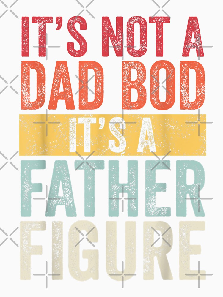 It's Not A Dad Bod It's A Father Figure, Funny Retro Vintage by vintagest152