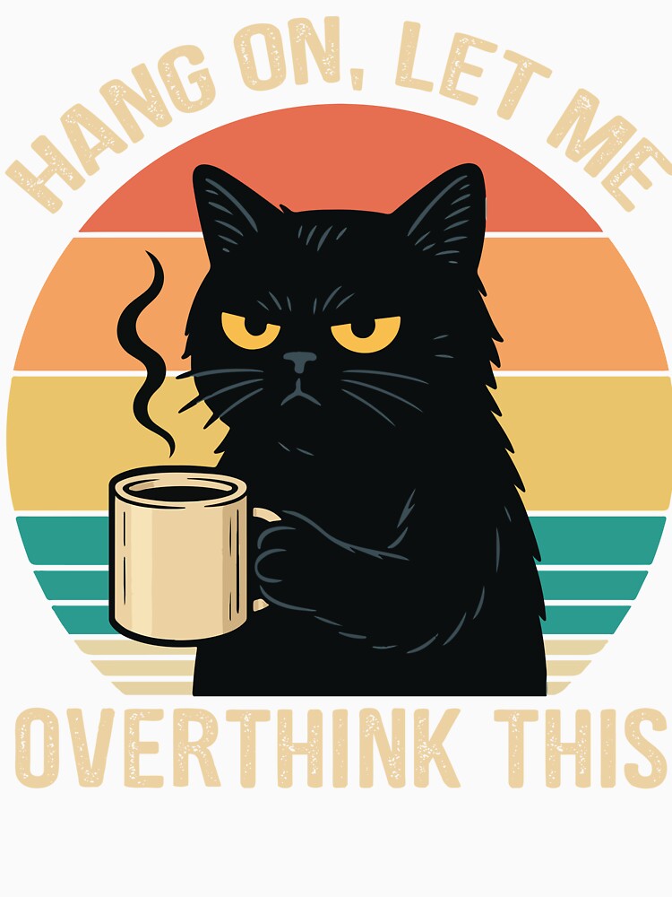 Hang On Let Me Overthink This – Funny Black Cat Coffee Retro Vintage Style by tcvnguyen