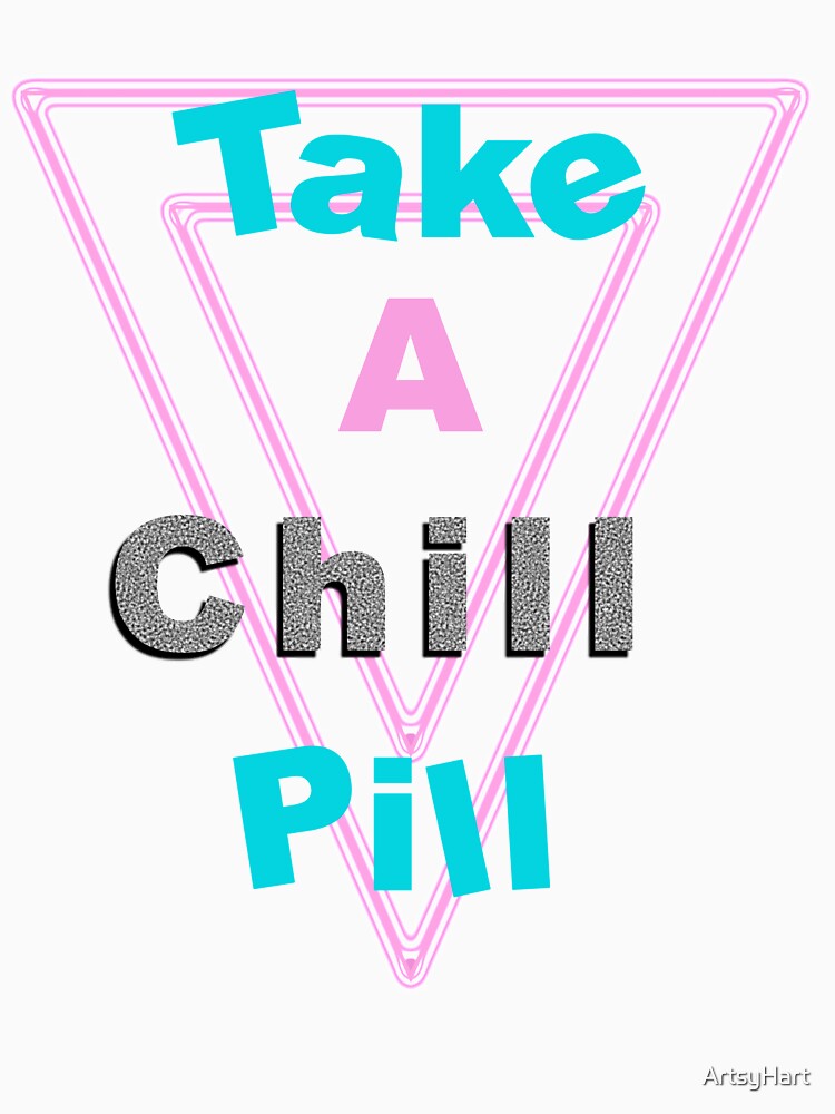 Take a Chill Pill by ArtsyHart