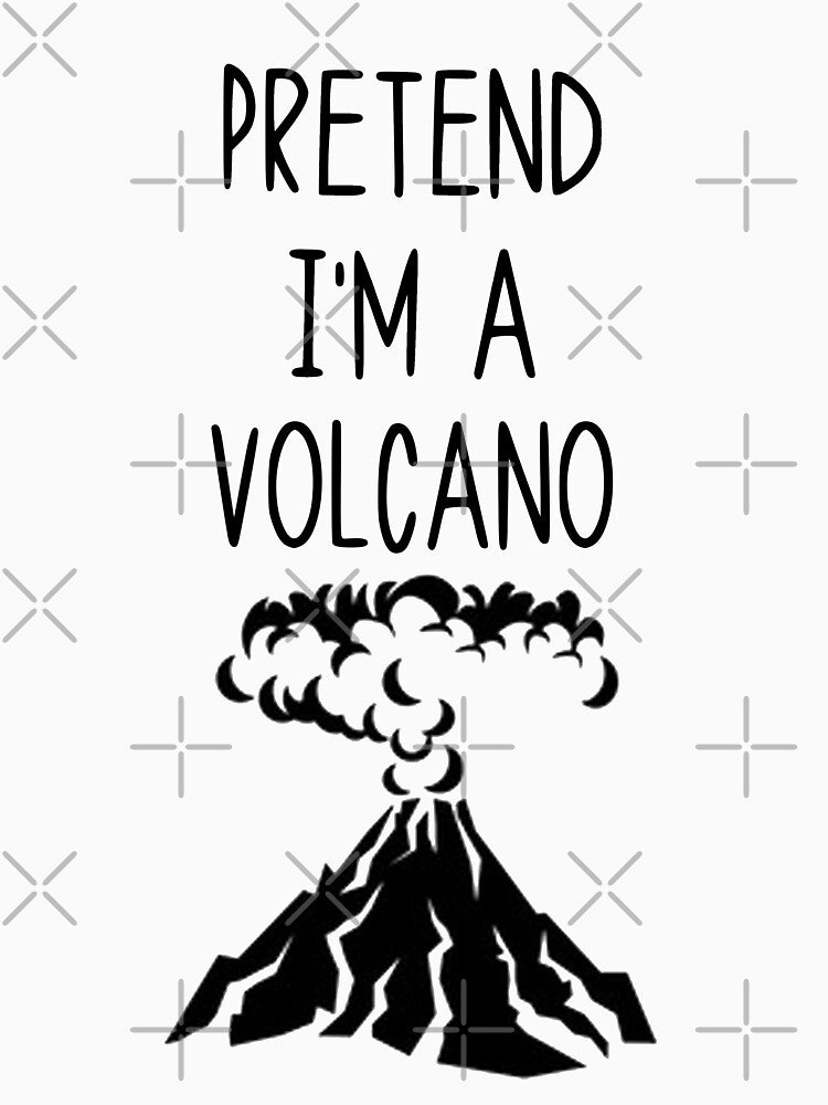 volcano funny sarcastic saying offended Pretend I'm a volcano Meme Gift for Best Friend boyfriend girlfriend by joygift369