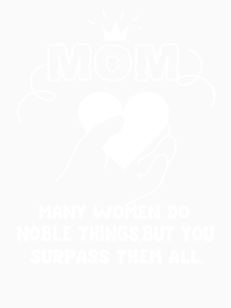 Mom Many Women Do Noble Things by UnknownArtistt