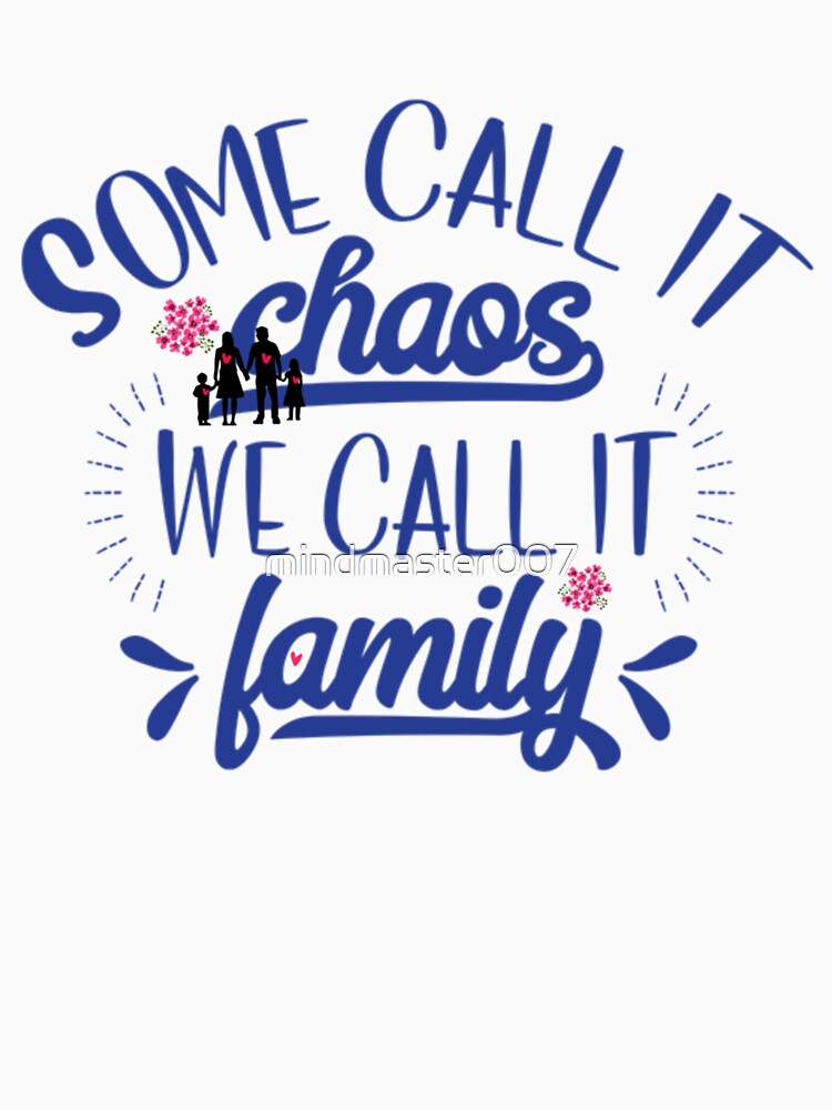 Some call it chaos we call it family by mindmaster007
