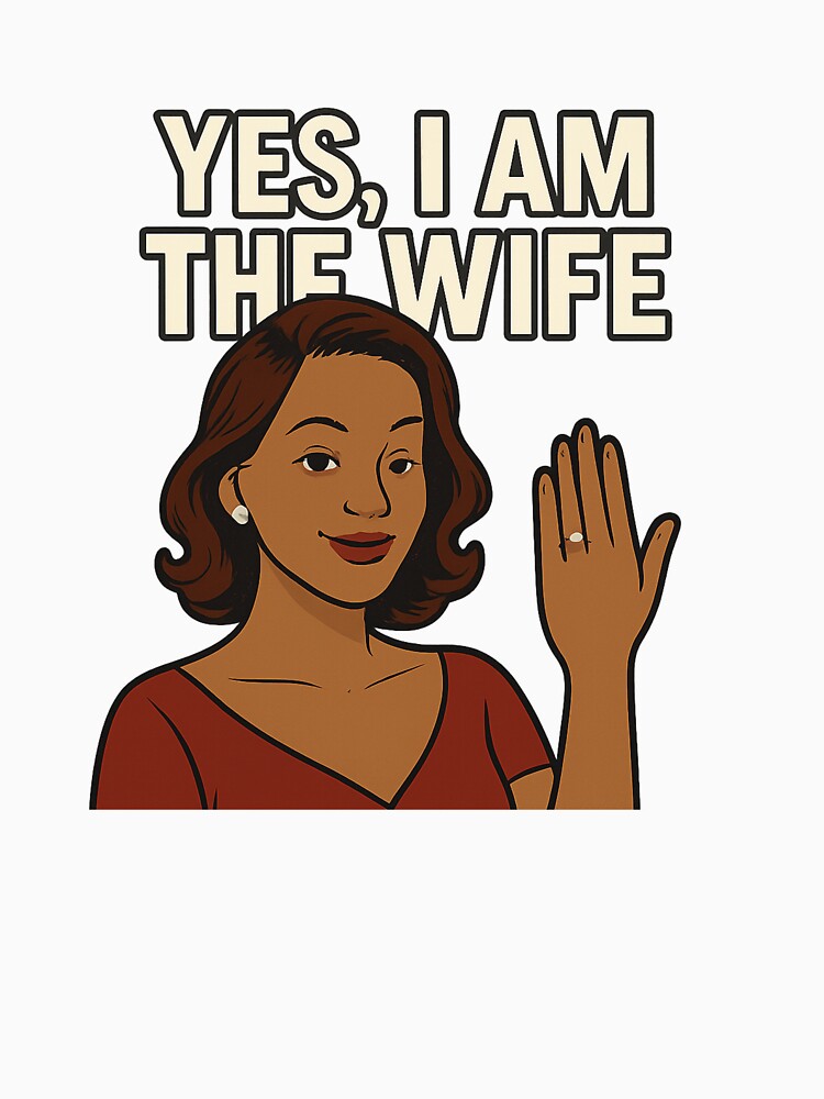 YES, I AM THE WIFE by MrsTosh