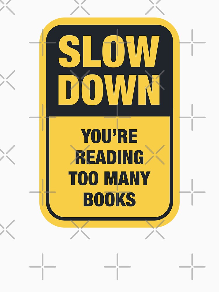 Slow Down You're Reading Too Many Books / Funny Black And Yellow Warning Sign by Latinoladas