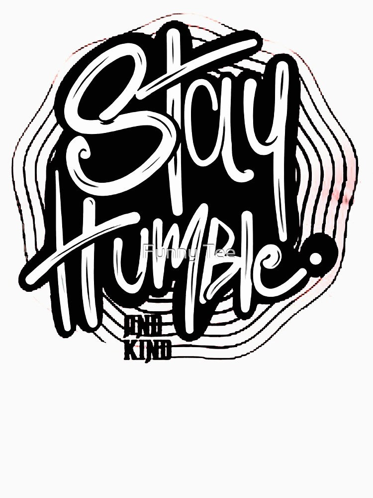 always stay humble and kind by Funny Tee