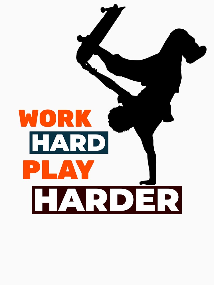 Work Hard Play Harder Skateboarder by davestees506