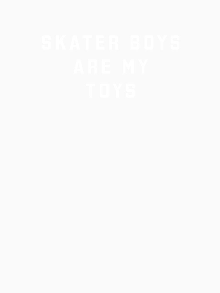 Skater Boys Are My Toys by directgifts