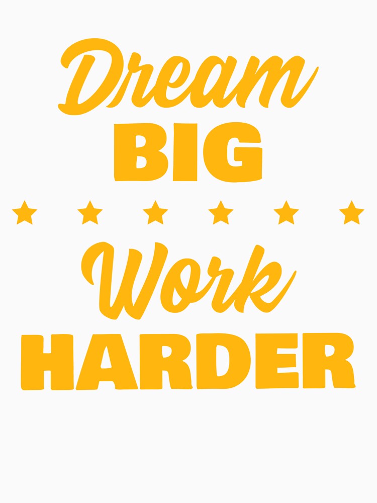 Dream Big Work Harder by 87-Aesthetics