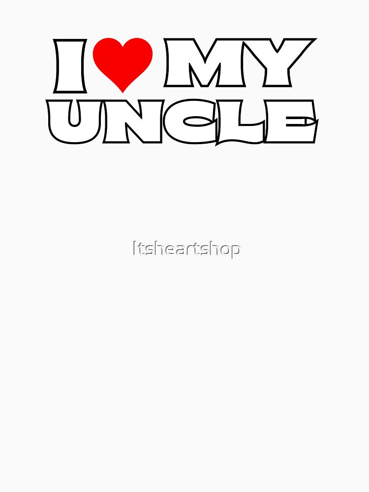 I Love My Uncle by Itsheartshop