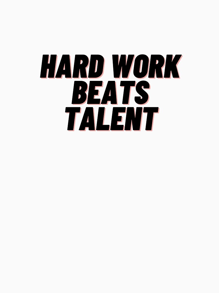 Hard Work Beats Talent by Cubezz
