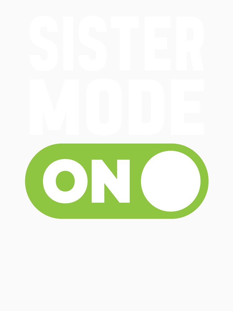 Sister Mode On by freshLayer