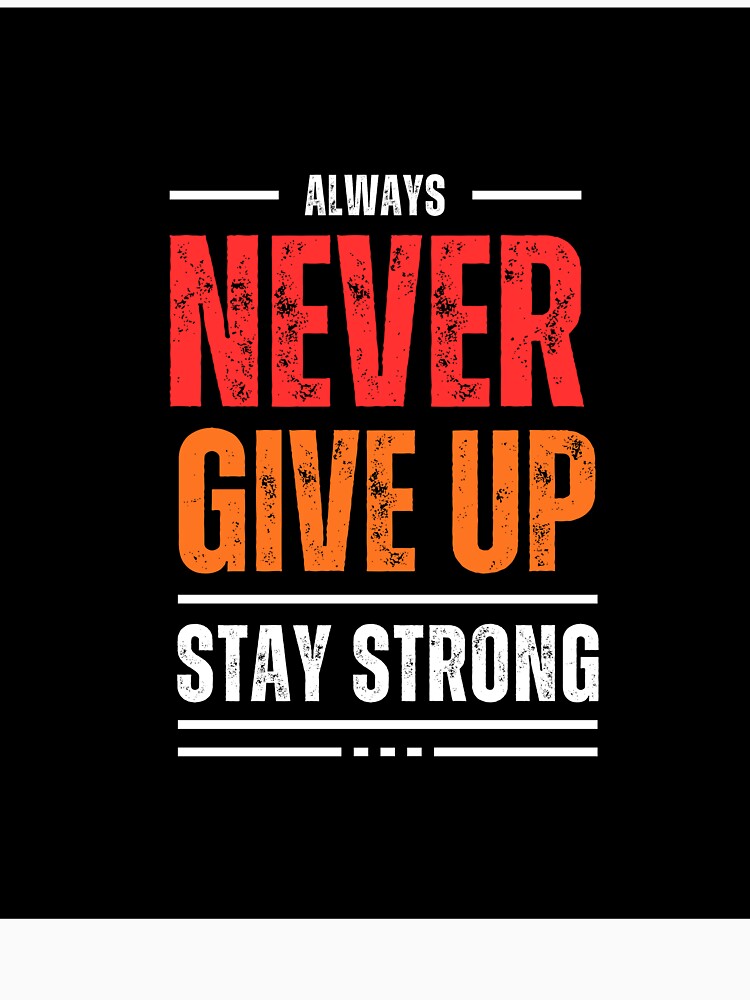 Never Give Up Stay Strong by MethuDias