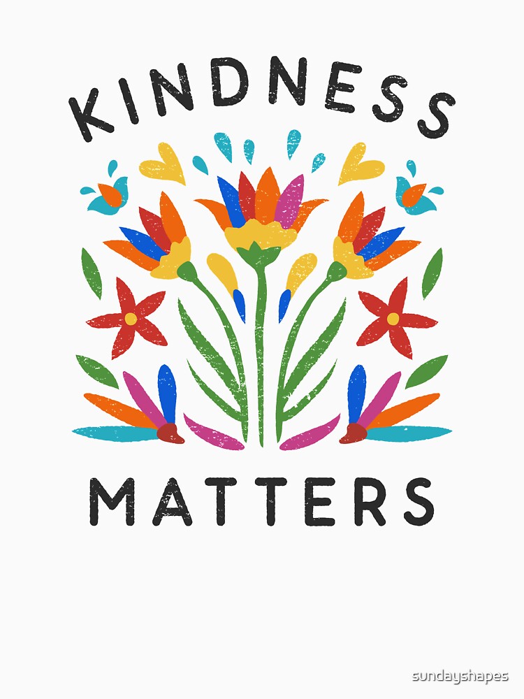 Kindness Matters by sundayshapes