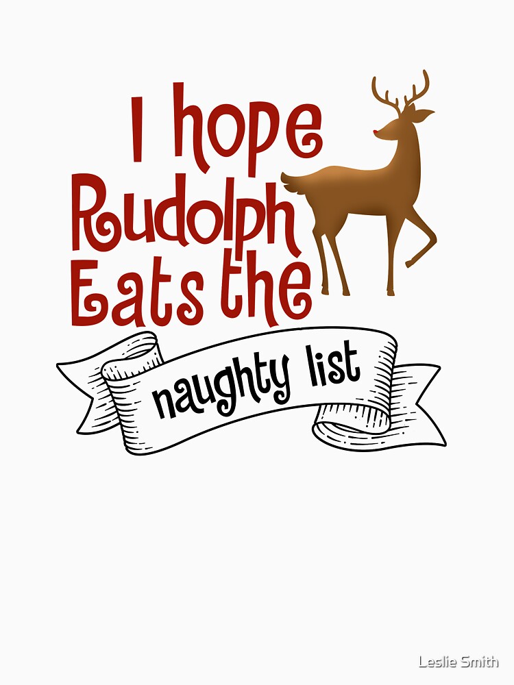 I Hope Rudolph Eats Naughty List Christmas Costume by Leslie Smith